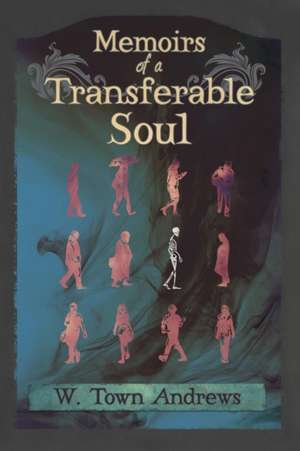 Memoirs of a Transferable Soul de W. Town Andrews