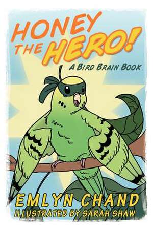 Honey the Hero (a Bird Brain Book) de Emlyn Chand