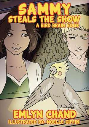 Sammy Steals the Show (a Bird Brain Book) de Emlyn Chand