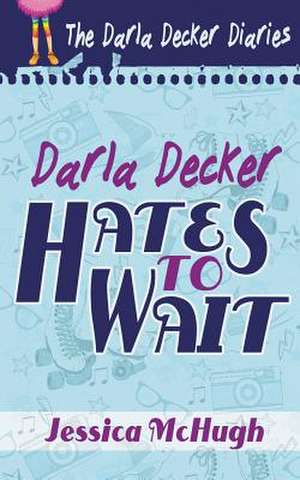 Darla Decker Hates to Wait de Jessica McHugh