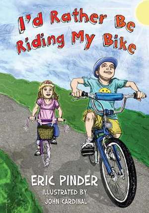 I'd Rather Be Riding My Bike de Eric Pinder