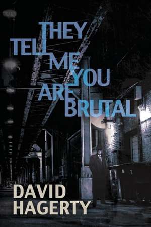 They Tell Me You Are Brutal de David Hagerty