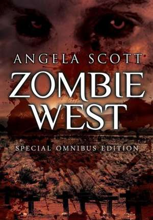 The Zombie West Trilogy de Angela Scott