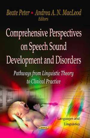 Comprehensive Perspectives on Speech Sound Development and Disorders de Peter Beate