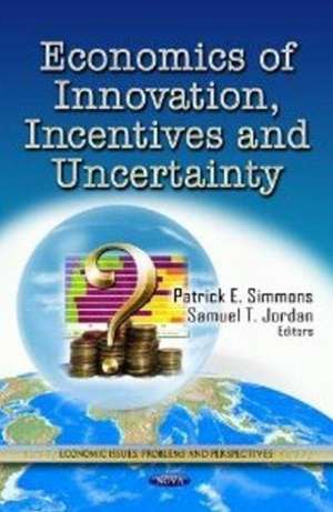 Economics of Innovation, Incentives & Uncertainty de Patrick E. Simmons