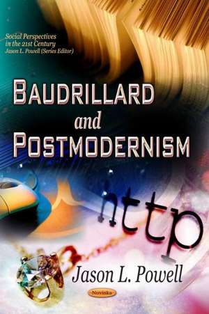 Baudrillard and Postmodernism de Jason L. Powell