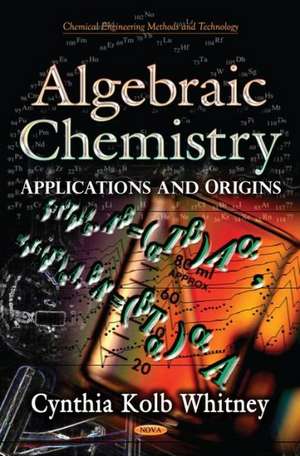 Algebraic Chemistry: Applications and Origins de Cynthia Kolb Whitney