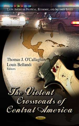 The Violent Crossroads of Central America de Thomas J. O'Callaghan