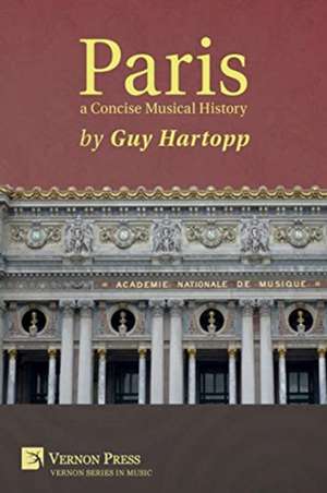 Paris, a Concise Musical History de Guy Hartopp