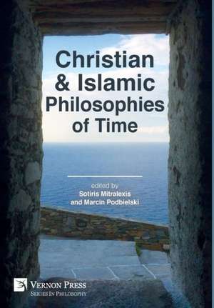 Christian and Islamic Philosophies of Time de Sotiris Mitralexis