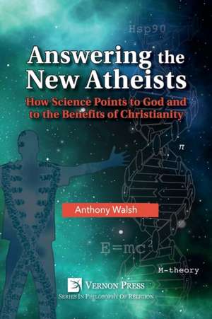 Answering the New Atheists de Anthony Walsh