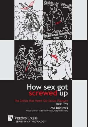 How Sex Got Screwed Up de Jon Knowles