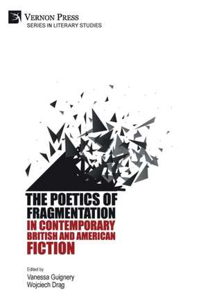 The Poetics of Fragmentation in Contemporary British and American Fiction de Wojciech Dr¿g