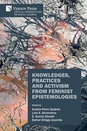 Knowledges, Practices and Activism from Feminist Epistemologies de Lola S. Almendros