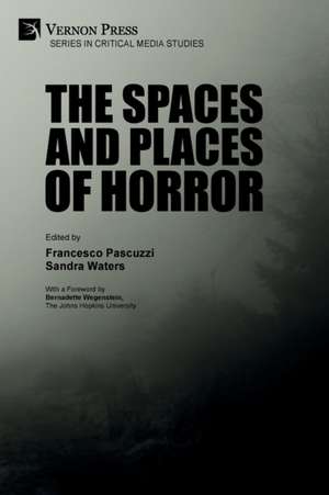 The Spaces and Places of Horror de Francesco Pascuzzi