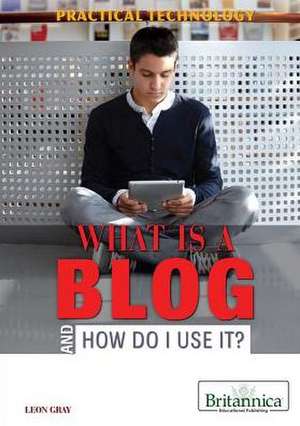 What Is a Blog and How Do I Use It? de Leon Gray