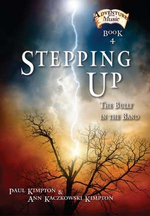 Stepping Up: The Bully in the Band de Paul Kimpton