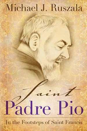 Saint Padre Pio de Michael J. Ruszala