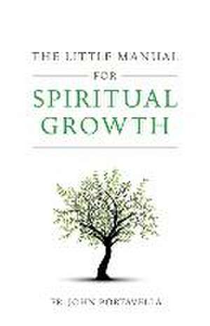 The Little Manual for Spiritual Growth de Juan C Portavella