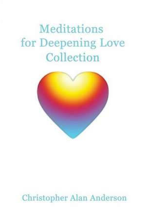 Meditations for Deepening Love Collection de Christopher Alan Anderson