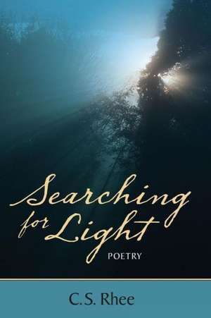 Searching for Light Poetry de C. S. Rhee