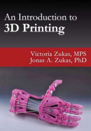 An Introduction to 3D Printing de Victoria Zukas