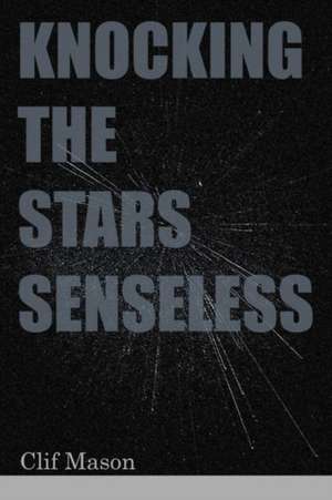 Knocking the Stars Senseless de Clif Mason