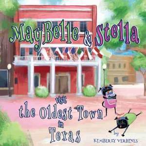 Maybelle and Stella Visit the Oldest Town in Texas de Kimberly Verhines