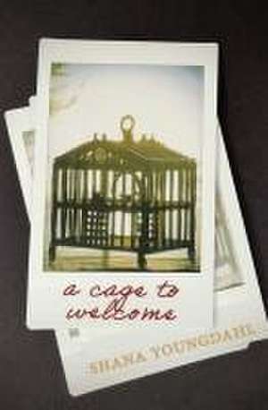 A Cage to Welcome de Shana Youngdahl