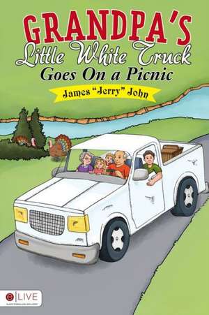 Grandpa's Little White Truck Goes on a Picnic de James "Jerry" John