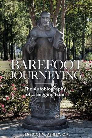 Barefoot Journeying de Fr Benedict M. Ashley O. P.