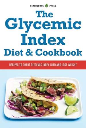 Glycemic Index Diet and Cookbook de Healdsburg Press