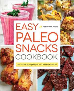 Easy Paleo Snacks Cookbook de Rockridge Press