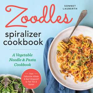 Zoodles Spiralizer Cookbook de Sonnet Lauberth