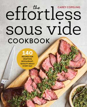 The Effortless Sous Vide Cookbook de Carey Copeling