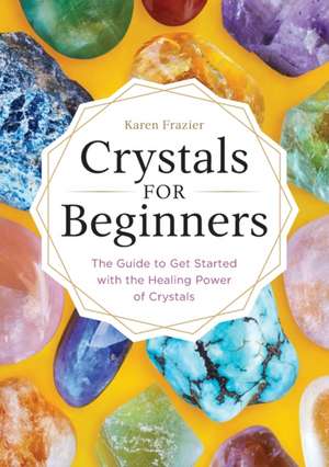 Crystals for Beginners de Karen Frazier