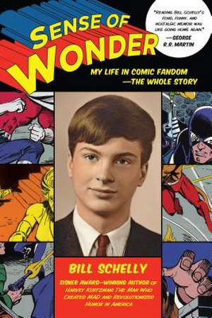 Sense of Wonder: My Life in Comic Fandom--The Whole Story de Bill Schelly