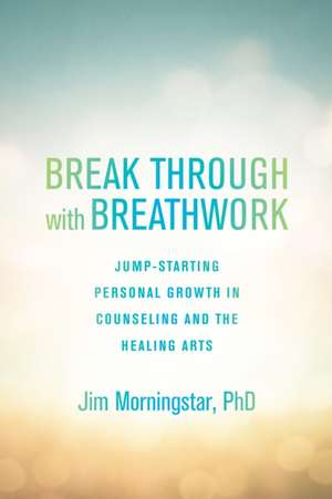 Break Through with Breathwork de Jim Morningstar