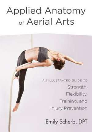 Applied Anatomy of Aerial Arts de Emily Scherb