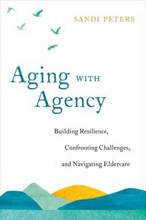 Aging with Agency de Sandi Peters