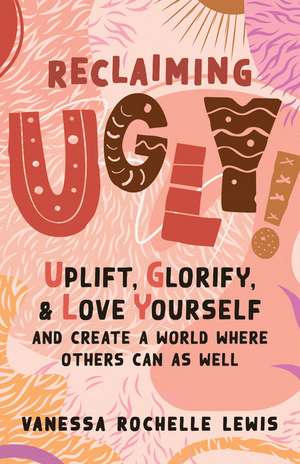 Reclaiming UGLY! de Vanessa Rochelle Lewis