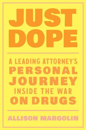 Just Dope: A Leading Attorney's Personal Journey Inside the War on Drugs de Allison Margolin