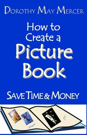 How to Create a Picture Book de Dorothy May Mercer