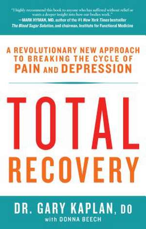 Total Recovery: Breaking the Cycle of Chronic Pain and Depression de Gary Kaplan