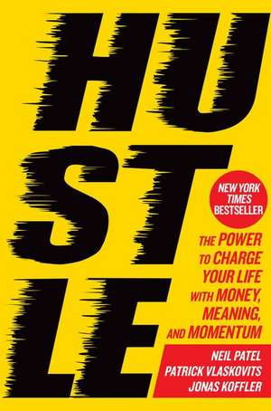 Hustle: The Power to Charge Your Life with Money, Meaning, and Momentum de NEIL PATEL