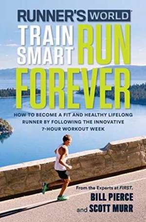 Runner's World Train Smart, Run Forever de Bill Pierce