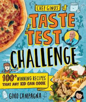 Chef Gino's Taste Test Challenge: 100+ Winning Recipes That Any Kid Can Cook de Gino Campagna