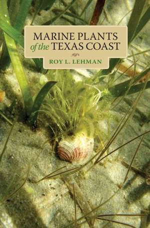 Marine Plants of the Texas Coast de Roy L. Lehman