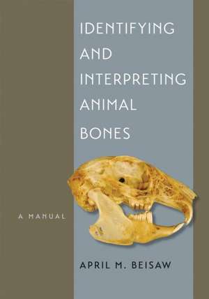 Identifying and Interpreting Animal Bones: A Manual de April M. Beisaw