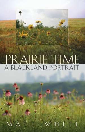 Prairie Time: The M. D. Anderson Foundation & the Texas Medical Center de Matt White